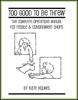 Too Good to be Threw Complete Operations Manual for Consignment & Resale Shops by Kate Holmes of TGtbT.com